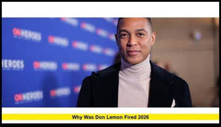 Why Was Don Lemon Fired From CNN? What Did He Do, Say?